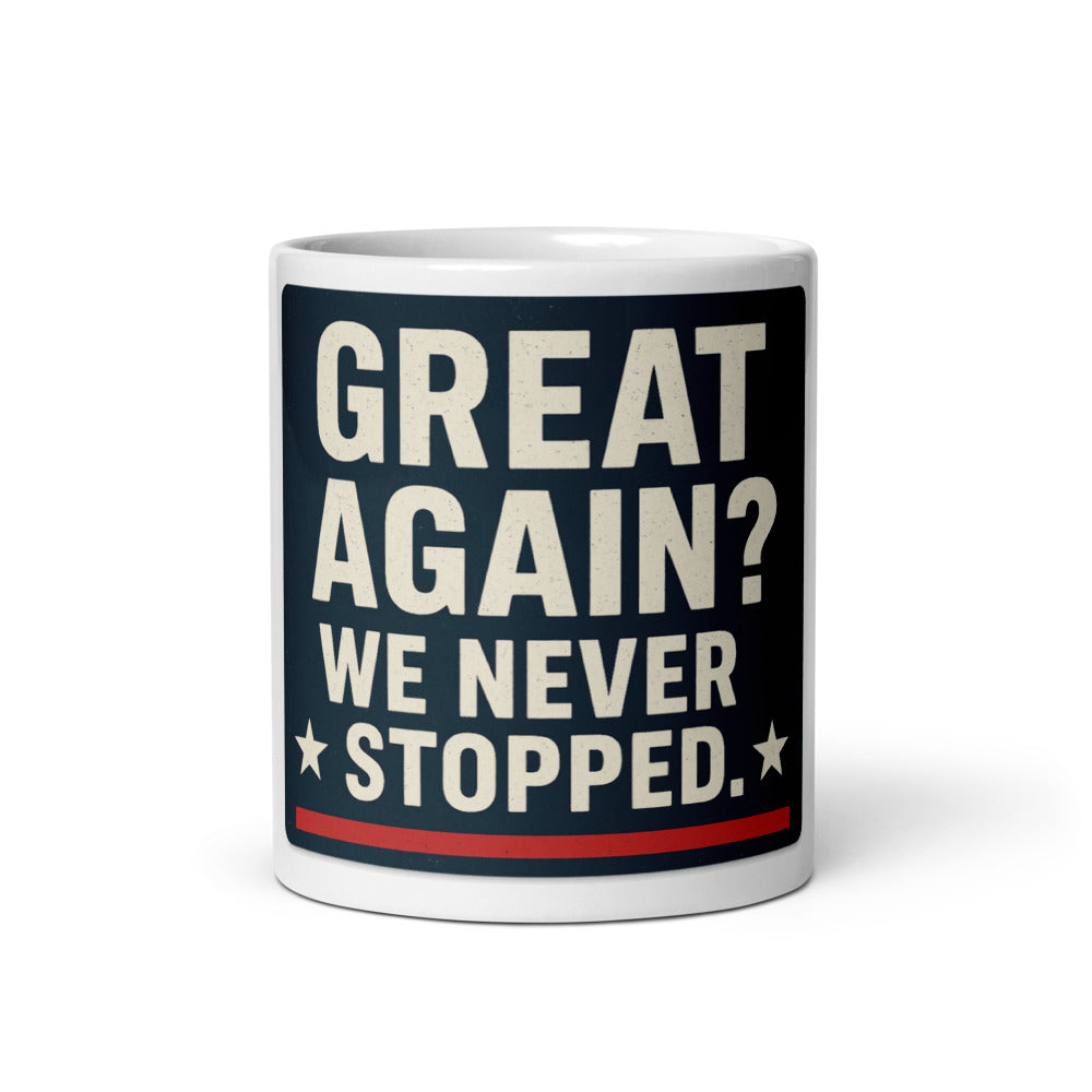 Great Again? We Never Stopped. Mug — political satire mug mockup — view 3