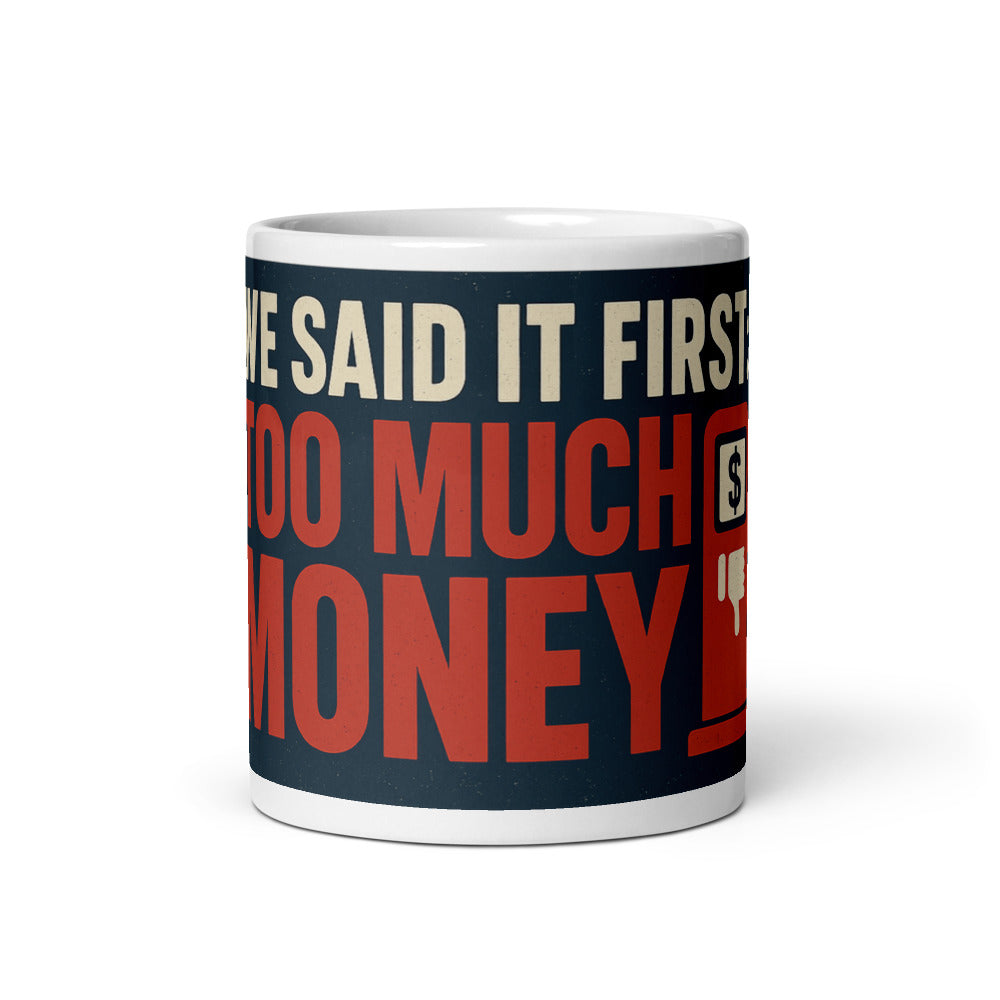 "We Said It First: Too Much Money" Mug — political satire mug mockup — view 3