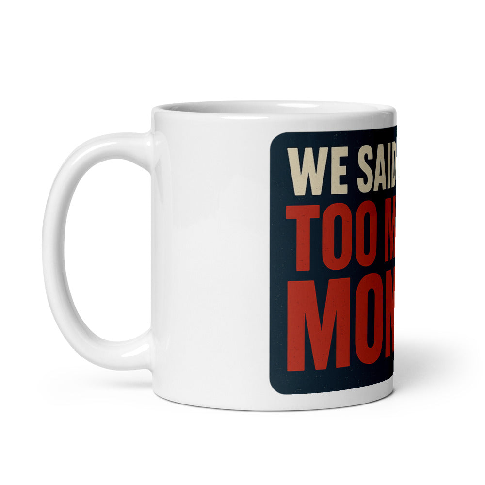 "We Said It First: Too Much Money" Mug — political satire mug mockup — view 2
