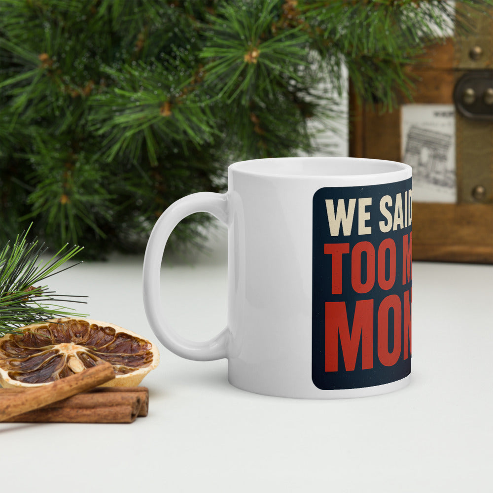 "We Said It First: Too Much Money" Mug — political satire mug mockup — view 8