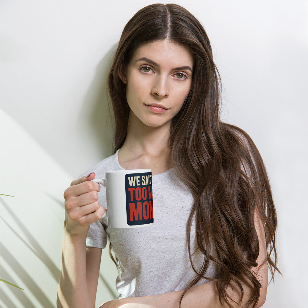 "We Said It First: Too Much Money" Mug — political satire mug mockup — view 4
